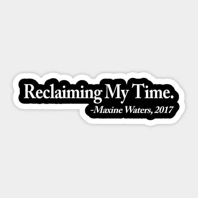 Reclaiming My Time - Maxine Waters 2017 Sticker by amalya